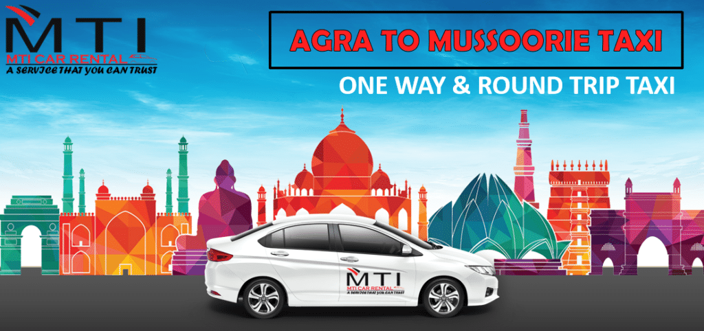 AGRA TO MUSSOORIE TAXI - MTI CAR RENTAL