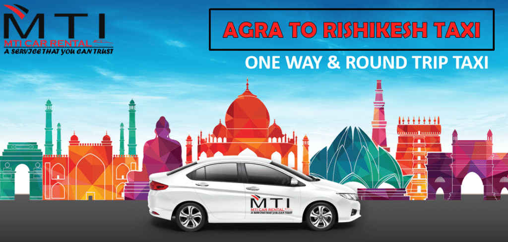AGRA TO RISHIKESH TAXI - MTI CAR RENTAL